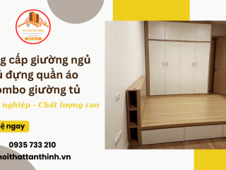 Đơn vị cung cấp giường ngủ, tủ đựng quần áo, combo giường tủ chất lượng, giá rẻ