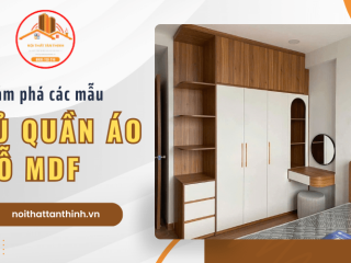 Khám phá các mẫu tủ quần áo gỗ MDF bền đẹp tại Nội Thất Tân Thịnh