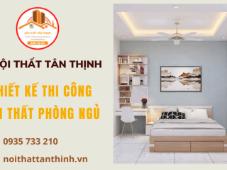 Nội thất Tân Thịnh chuyên thiết kế thi công nội thất phòng ngủ uy tín tại TP.HCM