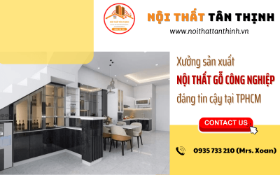 Bật mí xưởng sản xuất nội thất gỗ công nghiệp đáng tin cậy tại TPHCM