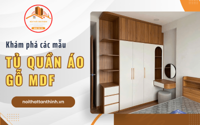 Khám phá các mẫu tủ quần áo gỗ MDF bền đẹp tại Nội Thất Tân Thịnh