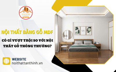 Nội thất bằng gỗ MDF có gì vượt trội so với nội thất gỗ thông thường?
