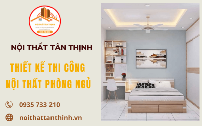 Nội thất Tân Thịnh chuyên thiết kế thi công nội thất phòng ngủ uy tín tại TP.HCM