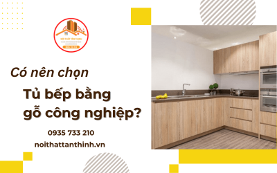Tủ bếp bằng gỗ công nghiệp có đáng để lựa chọn hay không?
